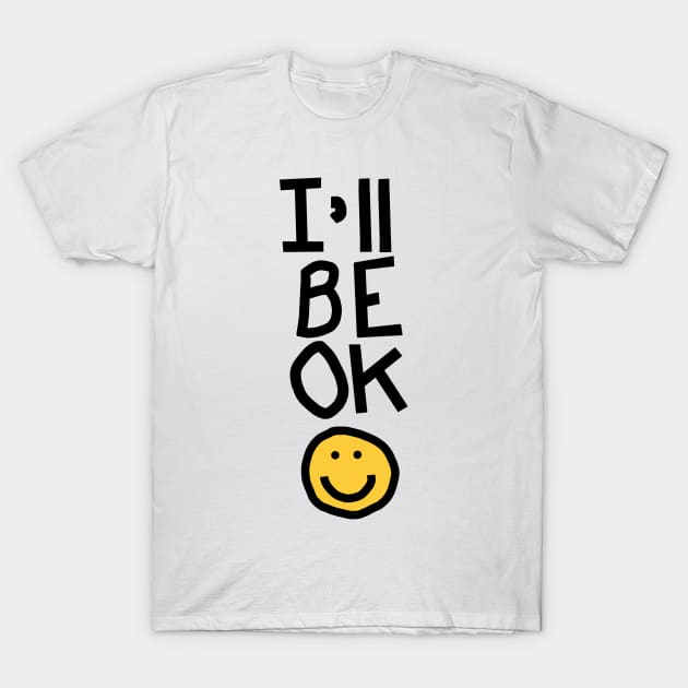 Self Care I Will Be OK with a Smile T-Shirt by ellenhenryart